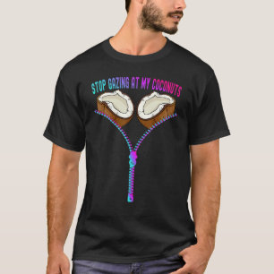 Colourful Summer Coconut Bra Stop Gazing At My Coc T-Shirt