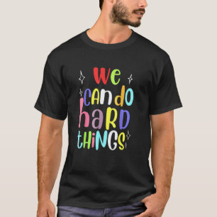 Colourful We Can Do Hard Things Teacher Back To Sc T-Shirt