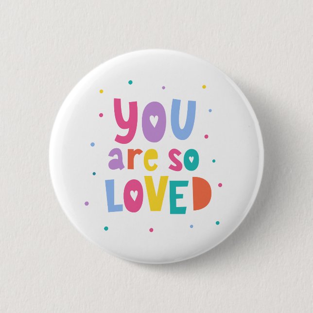 Colourful You Are So Loved 6 Cm Round Badge (Front)