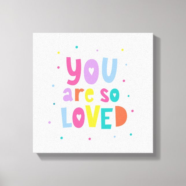 Colourful You Are So Loved Canvas Print (Front)
