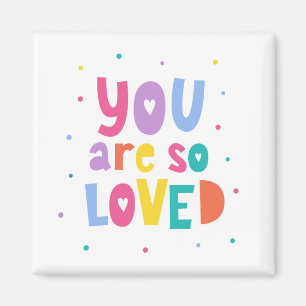 Colourful You Are So Loved Magnet