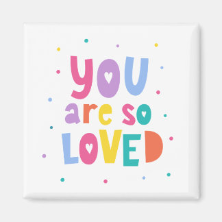 Colourful You Are So Loved Magnet