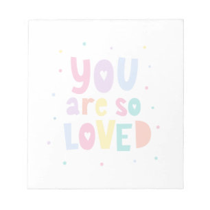 Colourful You Are So Loved Notepad