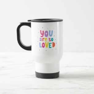 Colourful You Are So Loved Travel Mug