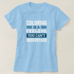 Colouring is a feeling - Funny Colourist T-Shirt