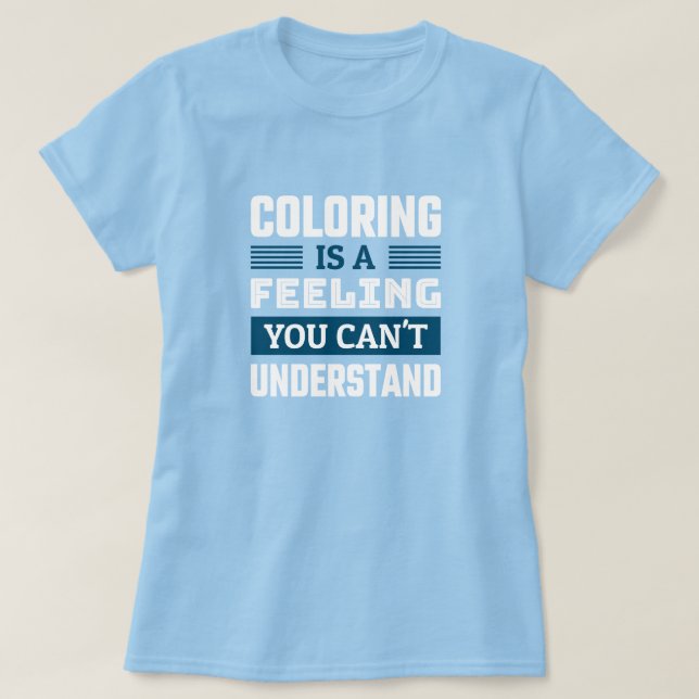 Colouring is a feeling - Funny Colourist T-Shirt (Design Front)
