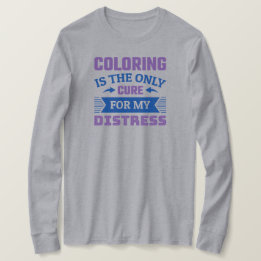 Colouring is the only cure - Funny Colourist T-Shirt