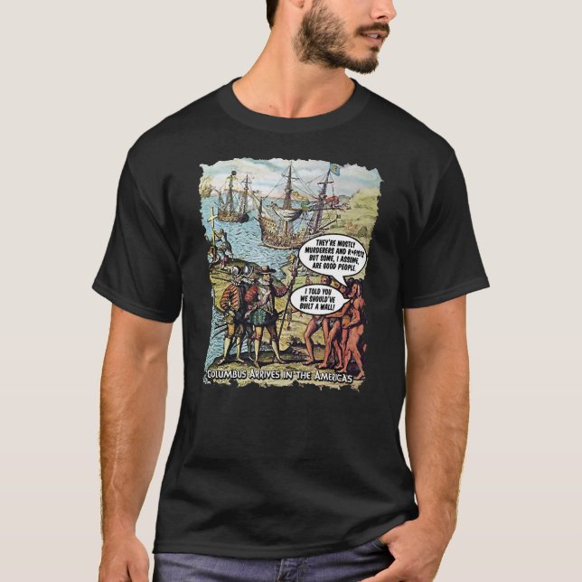 Columbus Arrives in the Americas Funny Anti Trump T-Shirt (Front)