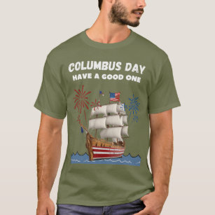 Columbus day have a good one T-Shirt
