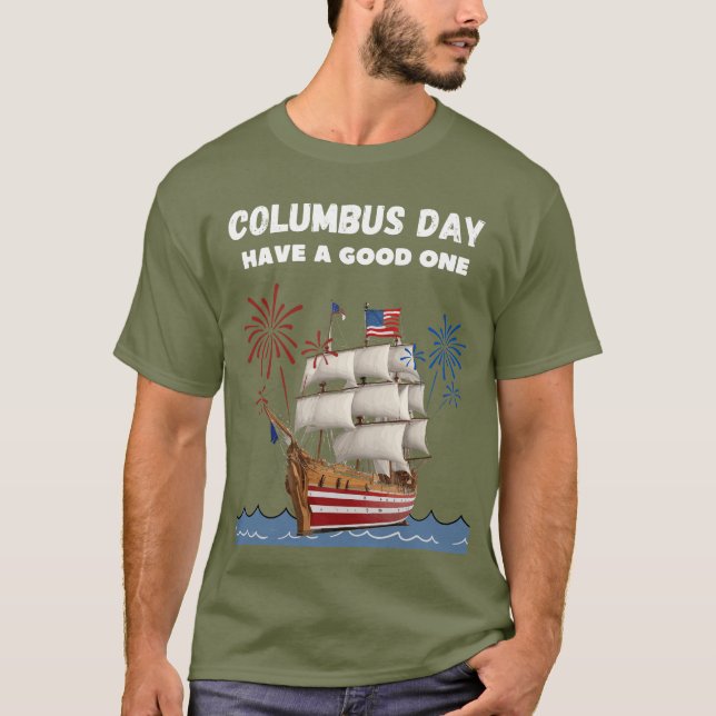 Columbus day have a good one T-Shirt (Front)