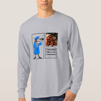 Columbus Disccovers Tomatoes  T-Shirt