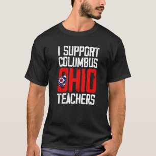 Columbus Ohio I Support School Teachers Strike OH  T-Shirt
