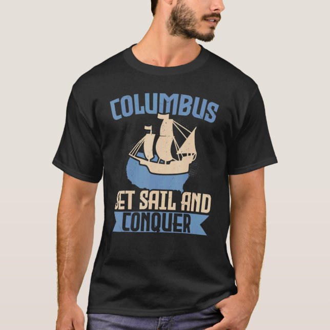 Columbus Set Sail And Conquer Ship Columbus Day T-Shirt (Front)
