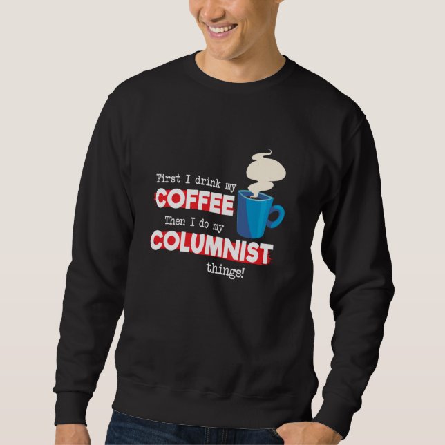 Columnist and Coffee   Writer Appreciation Sweatshirt (Front)