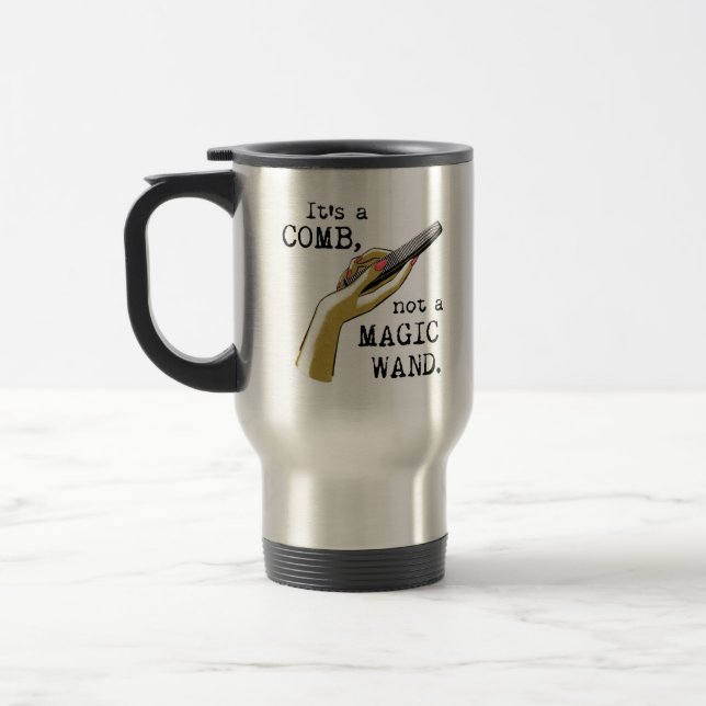 Comb Not a Magic Wand Stylist Travel Mug (Left)