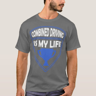 Combined Driving is my Life Gift T-Shirt