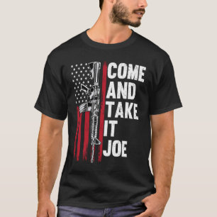 Come And Take It Joe Gun Rights Owner AR 15 Americ T-Shirt