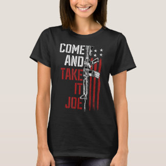 Come And Take It Joe Gun Rights Owner AR-15 Americ T-Shirt