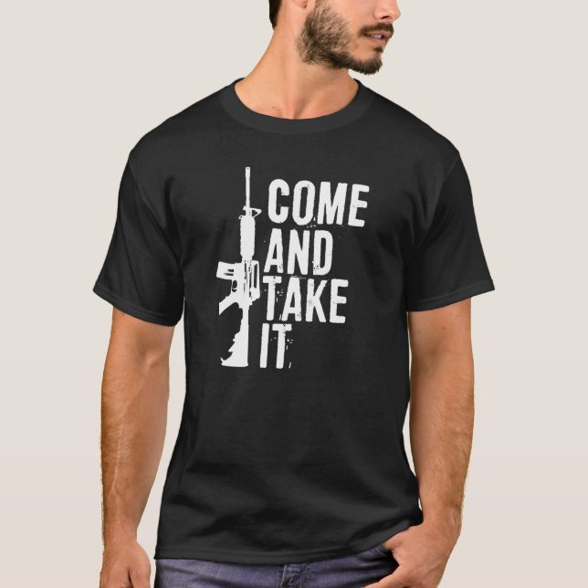 Come And Take It Pro 2a Second Amendment Gun Right T-Shirt (Front)