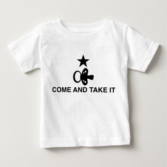 Come and Take It with Pacifier - Infant T-Shirt (Front)