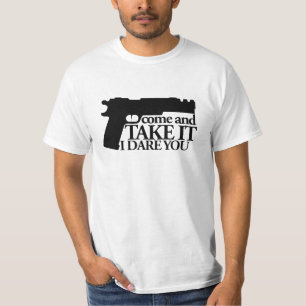 Come and TAKE my GUN I dare you T-Shirt