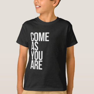 Come As You Are T-Shirt