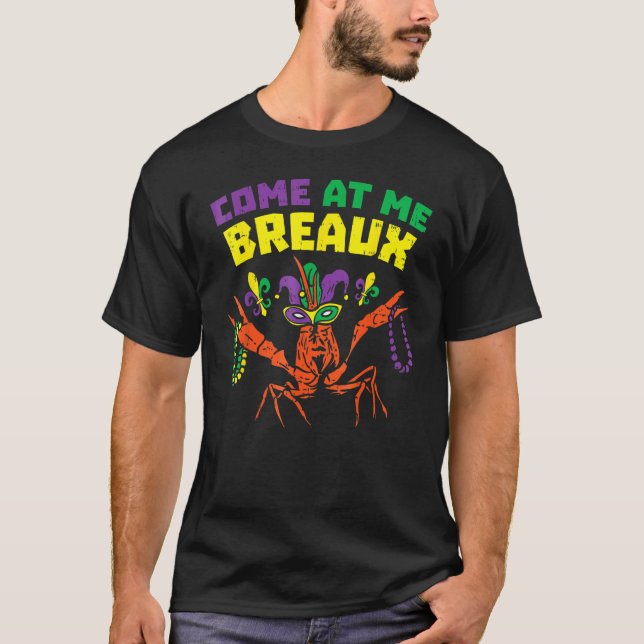Come At Me Breaux Crawfish Beads Funny Mardi Gras  T-Shirt (Front)