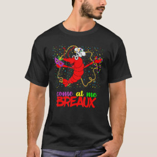 Come At Me Breaux Crawfish Beads Funny Mardi Gras  T-Shirt