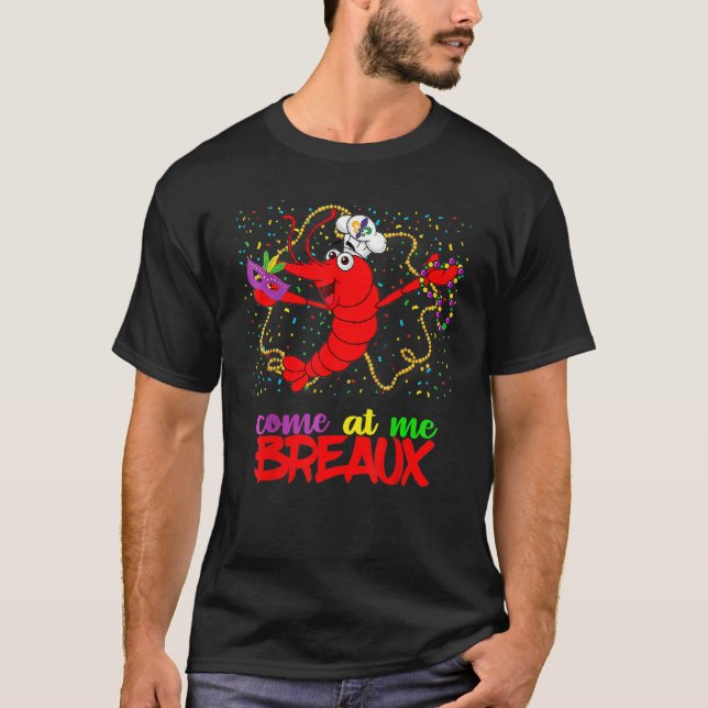 Come At Me Breaux Crawfish Beads Funny Mardi Gras  T-Shirt (Front)