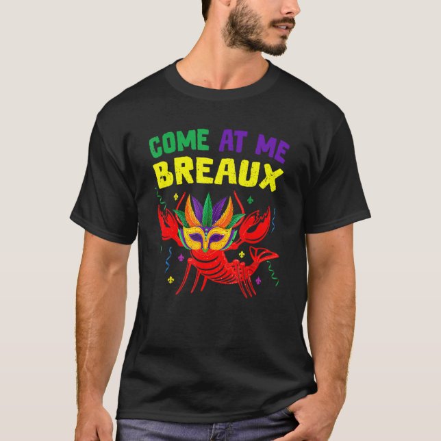 Come At Me Breaux Crawfish Beads Funny Mardi Gras  T-Shirt (Front)