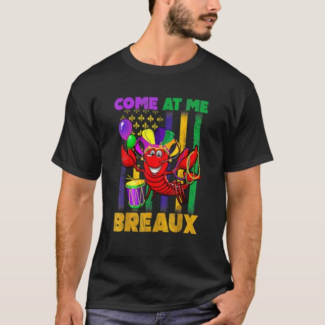 Come At Me Breaux Crawfish Beads Funny Mardi Gras  T-Shirt (Front)