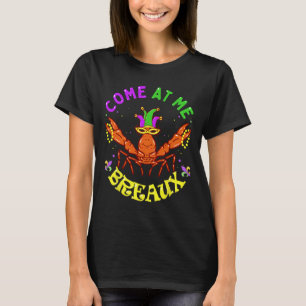 Come At Me Breaux Crawfish Beads Funny Mardi Gras T-Shirt