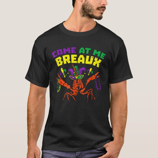 Come At Me Breaux Crawfish Beads  Mardi Gras Carni T-Shirt (Front)