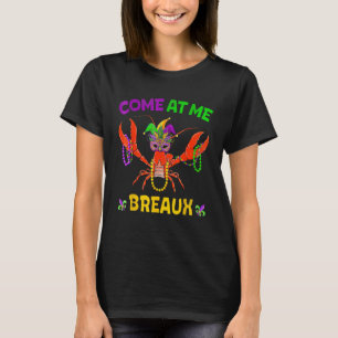 Come At Me Breaux Crawfish Beads Mardi Gras Carni T-Shirt