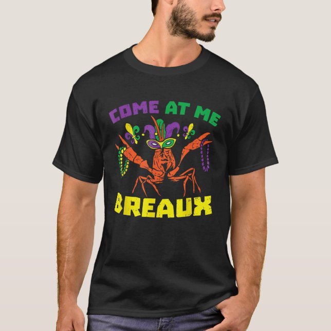Come At Me Breaux Crawfish Beads  Mardi Gras Carni T-Shirt (Front)