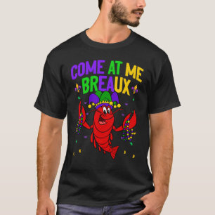 Come At Me Breaux Crawfish Beads  Mardi Gras Carni T-Shirt