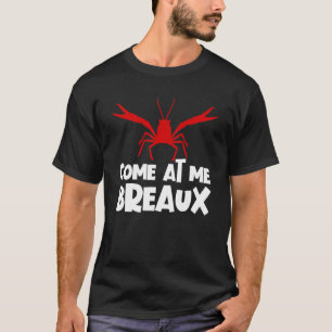 Come At Me Breaux Crawfish  Craw Fish Crawfish T-Shirt