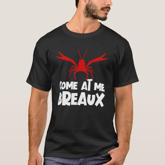 Come At Me Breaux Crawfish  Craw Fish Crawfish T-Shirt (Front)