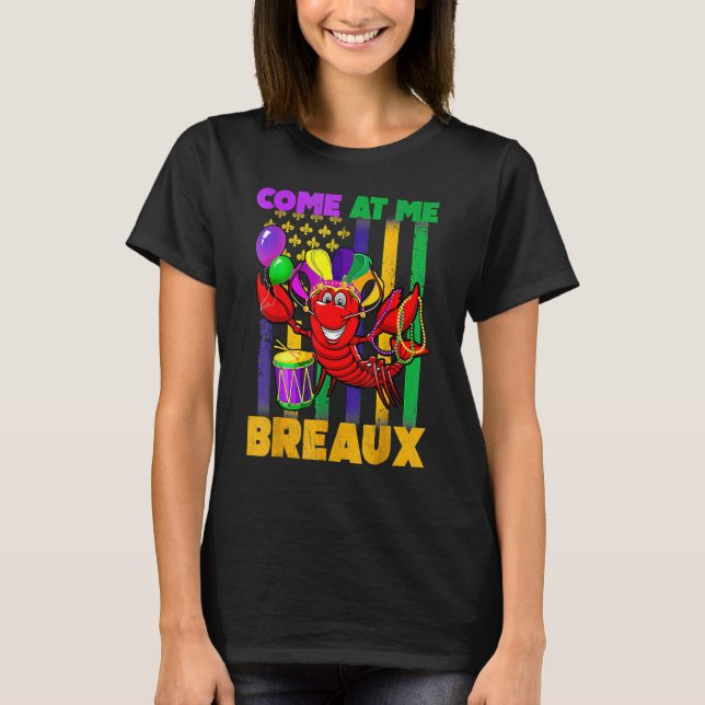Come At Me Breaux Crawfish Funny Mardi Gras Beads  T-Shirt (Front)