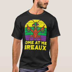 Come At Me Breaux Crawfish Funny Mens Mardi Gras B T-Shirt