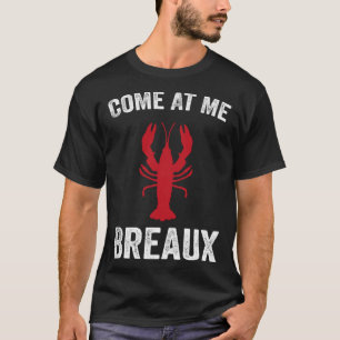 Come At Me Breaux Crawfish  Mardi Gras Carnival Lo T-Shirt
