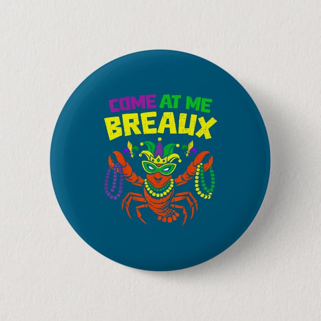 Come At Me Breaux Crawfish Mardi Gras Carnival Men 6 Cm Round Badge (Front)