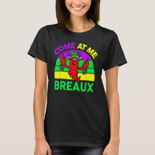 Come At Me Breaux Mardi Gras Crawfish Beads Costum T-Shirt