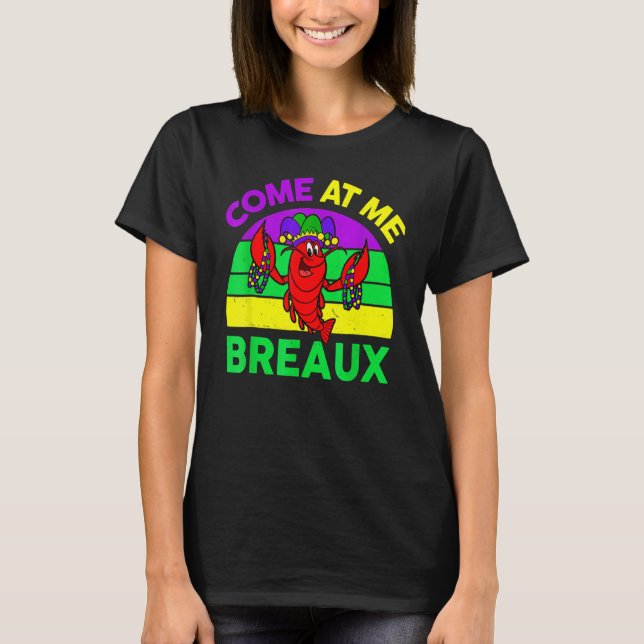 Come At Me Breaux Mardi Gras Crawfish Beads Costum T-Shirt (Front)
