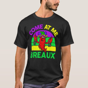 Come At Me Breaux Mardi Gras Crawfish Beads Costum T-Shirt