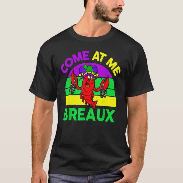 Come At Me Breaux Mardi Gras Crawfish Beads Costum T-Shirt (Front)