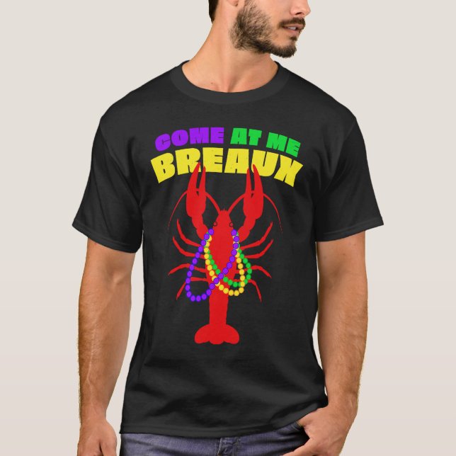 Come At Me Breaux Mardi Gras Crawfish Beads Men Wo T-Shirt (Front)