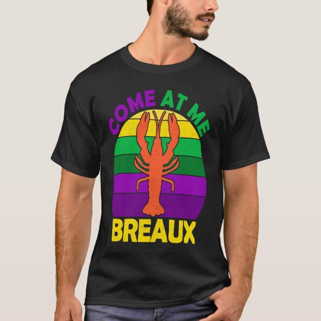 Come At Me Breaux Mardi Gras Crawfish Boil Apparel T-Shirt (Front)