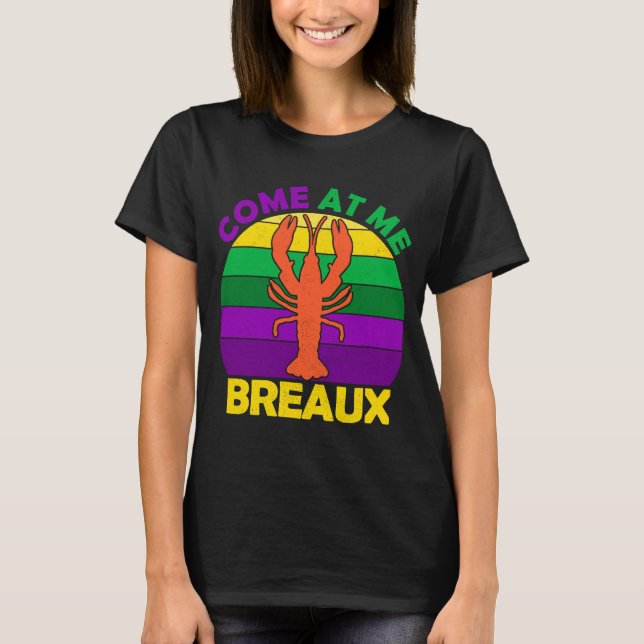 Come At Me Breaux Mardi Gras Crawfish Boil Apparel T-Shirt (Front)