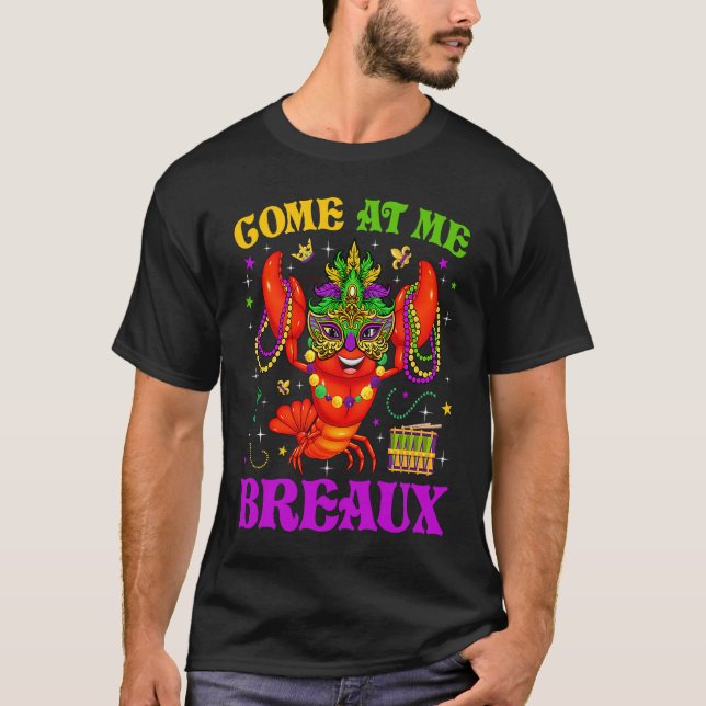 Come At Me Breaux Mardi Gras Crawfish Carnival New T-Shirt (Front)